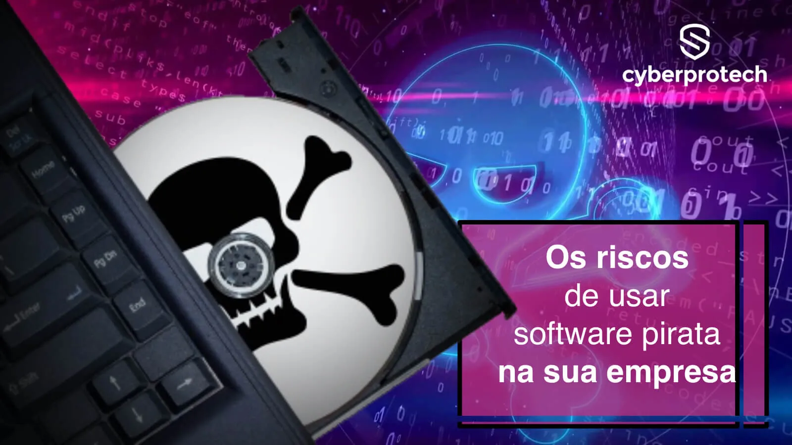 Os perigos dos programas pirateados e a solução "Taylor Made" na Cyberprotech